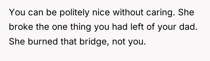 You can be politely nice without caring. She broke the...