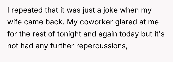 I repeated that it was just a joke when my...