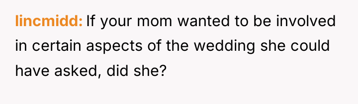 lincmidd If your mom wanted to be involved in certain...