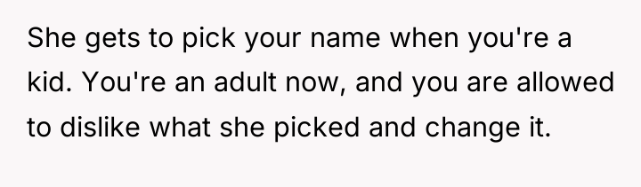She gets to pick your name when you're a kid....