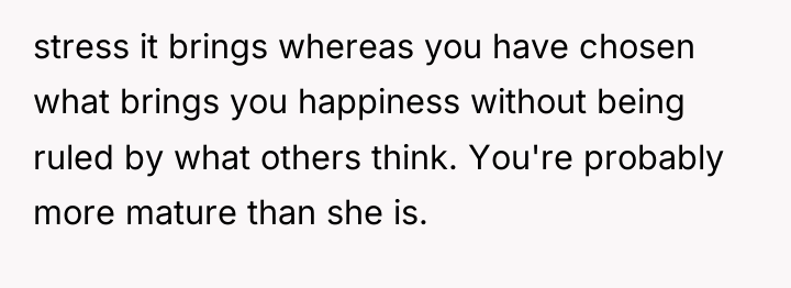 stress it brings whereas you have chosen what brings you...