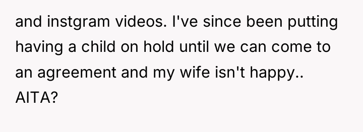 and instgram videos. I've since been putting having a child...