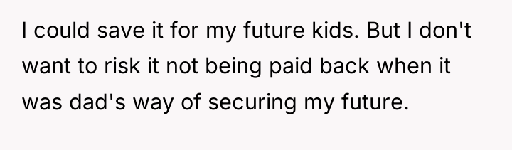 I could save it for my future kids. But I...