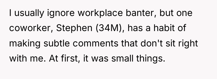 I usually ignore workplace banter, but one coworker, Stephen (34M),...