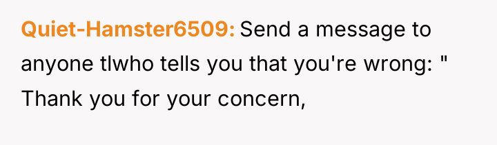 Quiet-Hamster6509 Send a message to anyone tlwho tells you that...