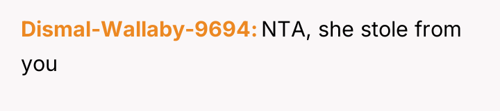 Dismal-Wallaby-9694 NTA, she stole from you