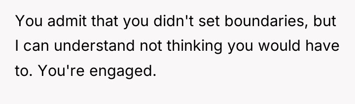 You admit that you didn't set boundaries, but I can...