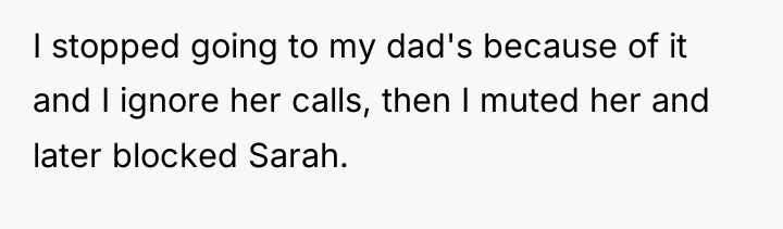 I stopped going to my dad's because of it and...