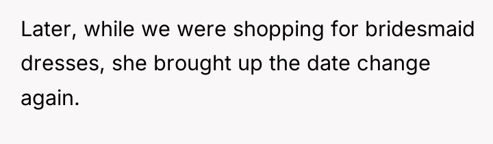 Later, while we were shopping for bridesmaid dresses, she brought...