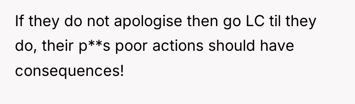 If they do not apologise then go LC til they...
