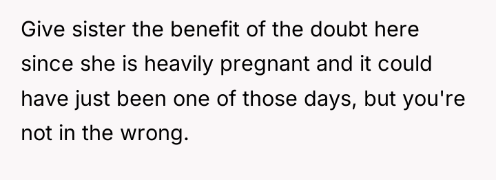Give sister the benefit of the doubt here since she...
