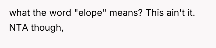 what the word "elope" means? This ain't it. NTA though,