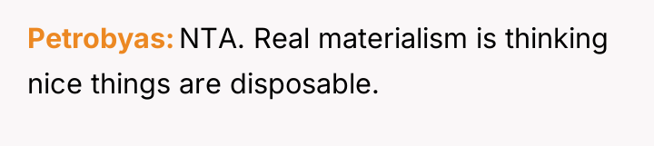 Petrobyas NTA. Real materialism is thinking nice things are disposable.