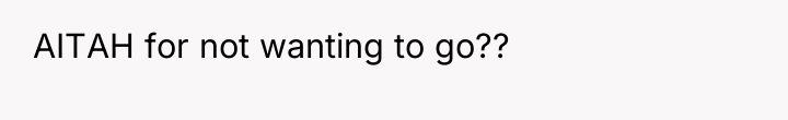 AITAH for not wanting to go??