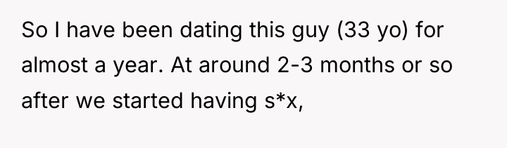 So I have been dating this guy (33 yo) for...