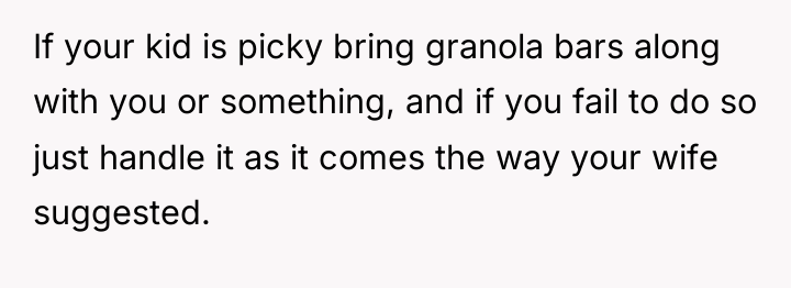 If your kid is picky bring granola bars along with...