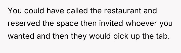 You could have called the restaurant and reserved the space...