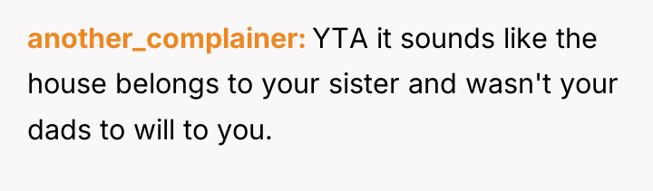 another_complainer YTA it sounds like the house belongs to your...