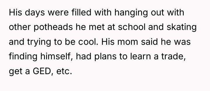 His days were filled with hanging out with other potheads...