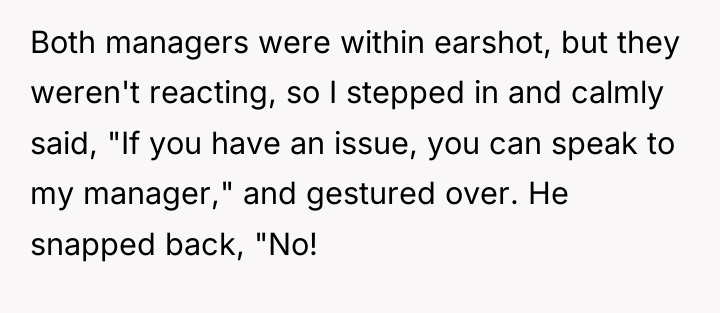 Both managers were within earshot, but they weren't reacting, so...