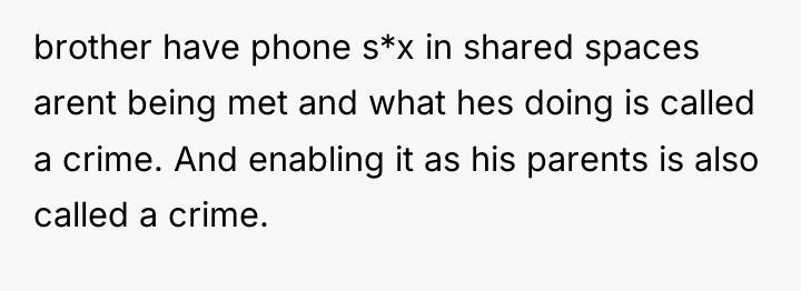 brother have phone s*x in shared spaces arent being met...
