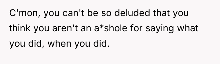 C'mon, you can't be so deluded that you think you...
