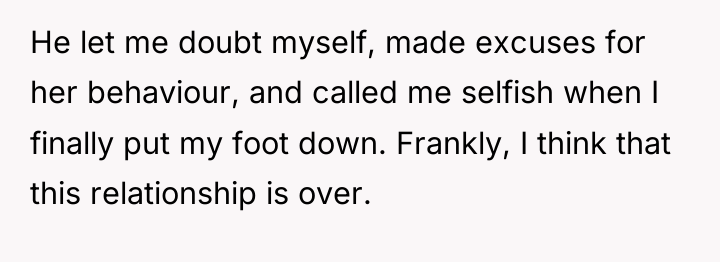 He let me doubt myself, made excuses for her behaviour,...