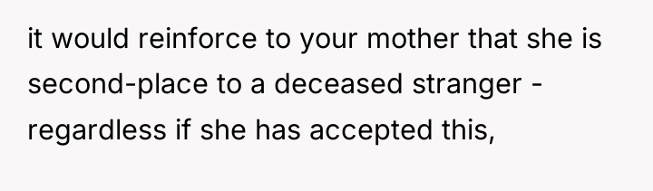it would reinforce to your mother that she is second-place...