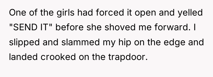 One of the girls had forced it open and yelled...