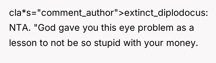 cla*s="comment_author">extinct_diplodocus: NTA. "God gave you this eye problem as a...