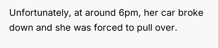 Unfortunately, at around 6pm, her car broke down and she...