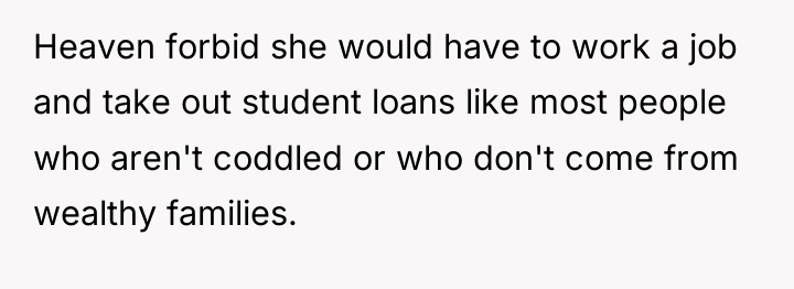 Heaven forbid she would have to work a job and...