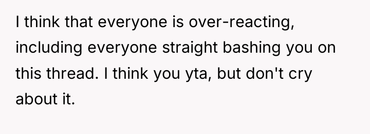 I think that everyone is over-reacting, including everyone straight bashing...
