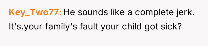 Key_Two77 He sounds like a complete jerk. It's.your family's fault...