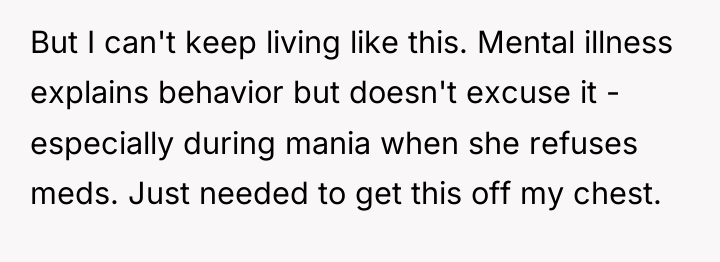 But I can't keep living like this. Mental illness explains...