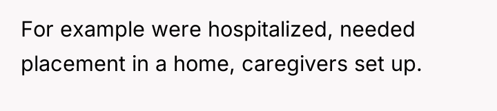 For example were hospitalized, needed placement in a home, caregivers...