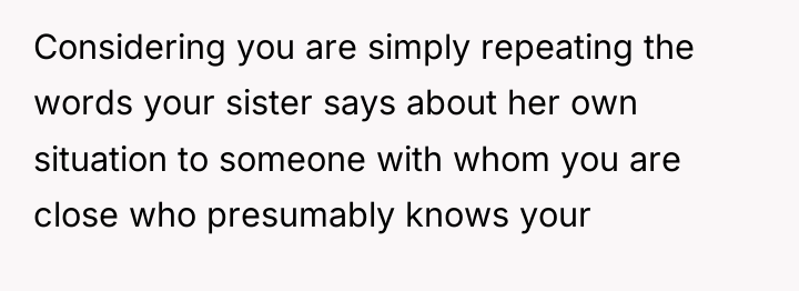 Considering you are simply repeating the words your sister says...