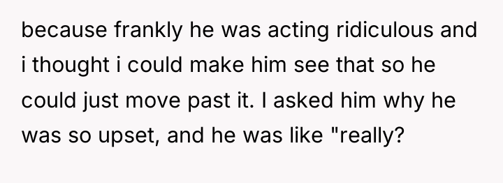 because frankly he was acting ridiculous and i thought i...