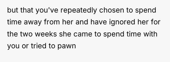 but that you've repeatedly chosen to spend time away from...