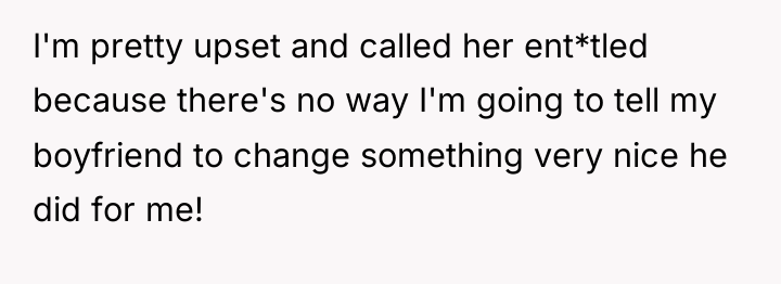 I'm pretty upset and called her ent*tled because there's no...