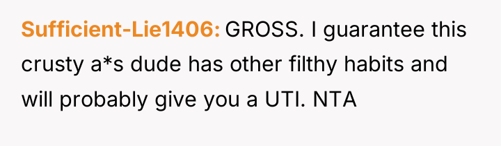 Sufficient-Lie1406 GROSS. I guarantee this crusty a*s dude has other...