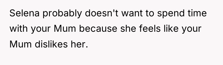 Selena probably doesn't want to spend time with your Mum...