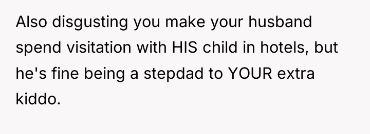 Also disgusting you make your husband spend visitation with HIS...