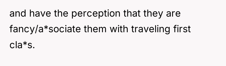 and have the perception that they are fancy/a*sociate them with...
