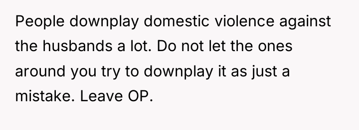 People downplay domestic violence against the husbands a lot. Do...
