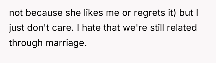 not because she likes me or regrets it) but I...