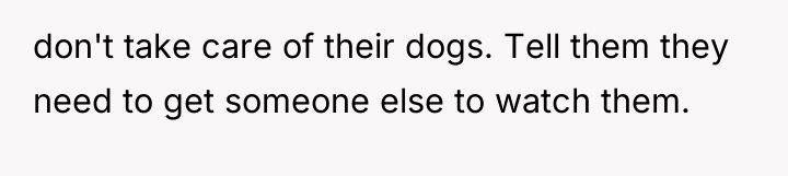 don't take care of their dogs. Tell them they need...
