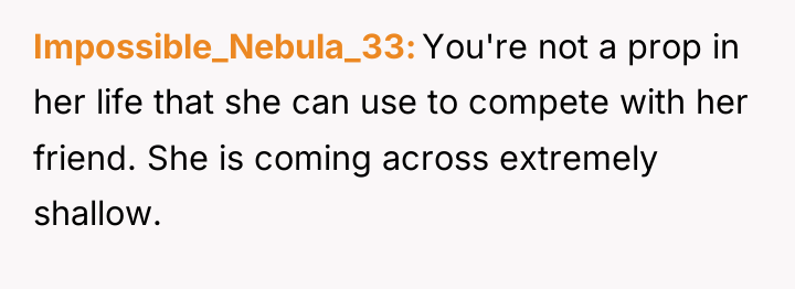 Impossible_Nebula_33 You're not a prop in her life that she...