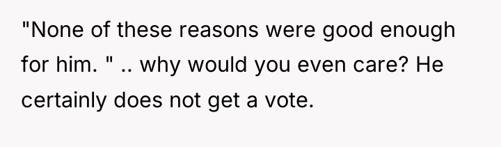 "None of these reasons were good enough for him. "...