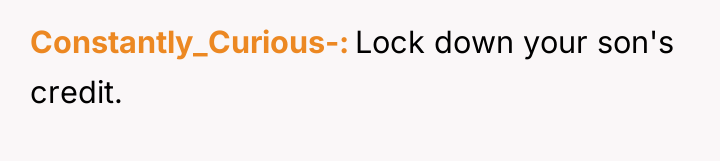 Constantly_Curious- Lock down your son's credit.